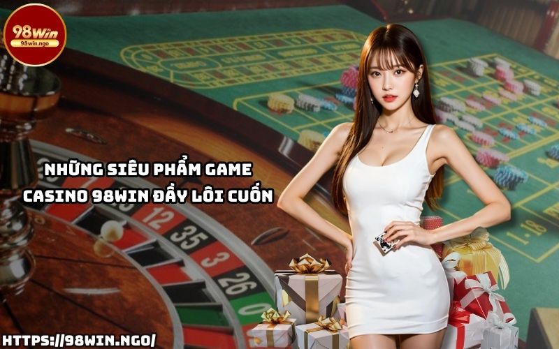 Tận hưởng các siêu phẩm game đỉnh cao tại Casino 98WIN, nơi hội tụ của sự kịch tính và hấp dẫn